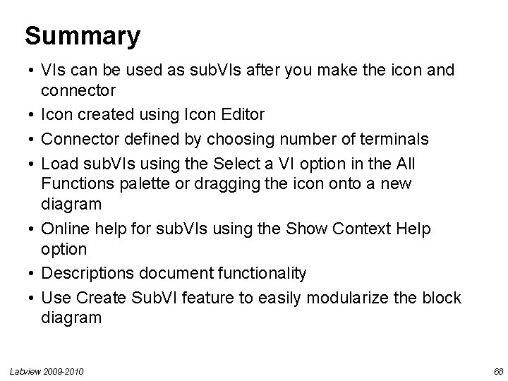 Summary • VIs can be used as sub. VIs after you make the icon Summary • VIs can be used as sub. VIs after you make the icon