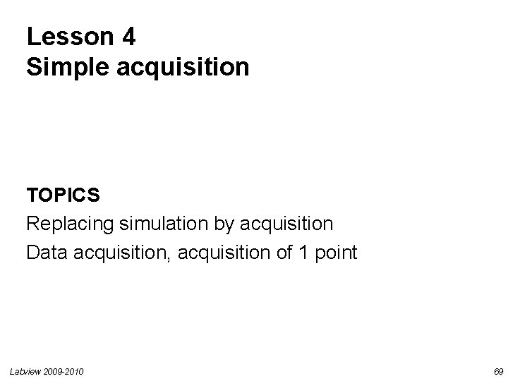 Lesson 4 Simple acquisition TOPICS Replacing simulation by acquisition Data acquisition, acquisition of 1 Lesson 4 Simple acquisition TOPICS Replacing simulation by acquisition Data acquisition, acquisition of 1