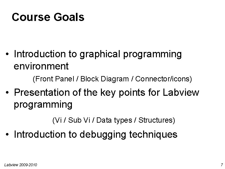 Course Goals • Introduction to graphical programming environment (Front Panel / Block Diagram / Course Goals • Introduction to graphical programming environment (Front Panel / Block Diagram /