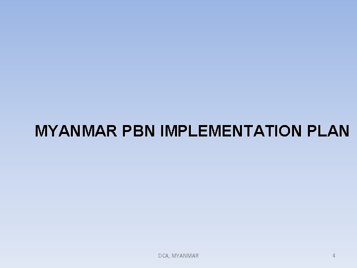 MYANMAR PBN IMPLEMENTATION PLAN DCA, MYANMAR 4 