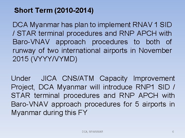 Short Term (2010 -2014) DCA Myanmar has plan to implement RNAV 1 SID /