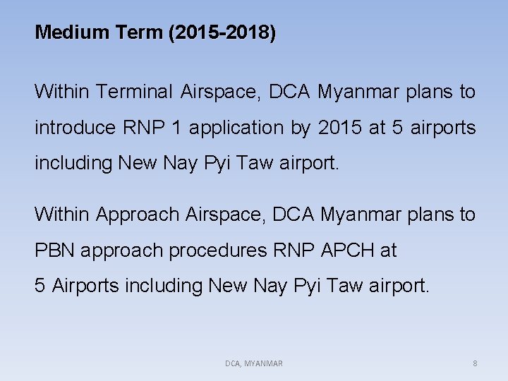 Medium Term (2015 -2018) Within Terminal Airspace, DCA Myanmar plans to introduce RNP 1
