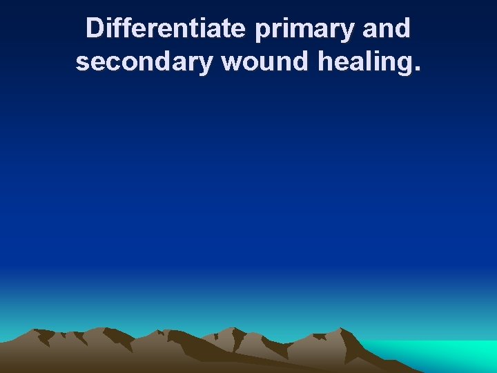 Differentiate primary and secondary wound healing. 