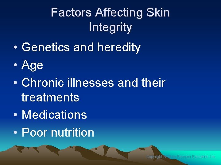 Factors Affecting Skin Integrity • Genetics and heredity • Age • Chronic illnesses and