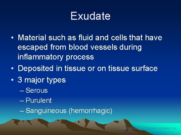 Exudate • Material such as fluid and cells that have escaped from blood vessels