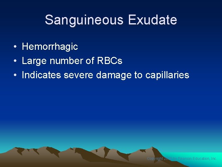 Sanguineous Exudate • Hemorrhagic • Large number of RBCs • Indicates severe damage to