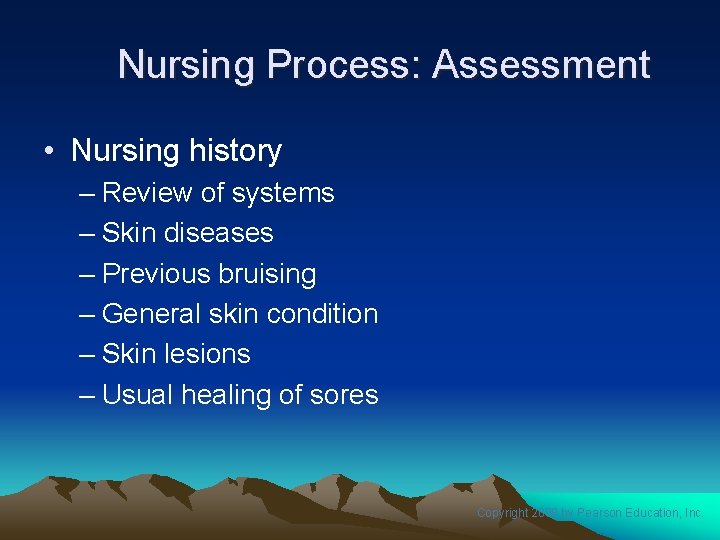 Nursing Process: Assessment • Nursing history – Review of systems – Skin diseases –