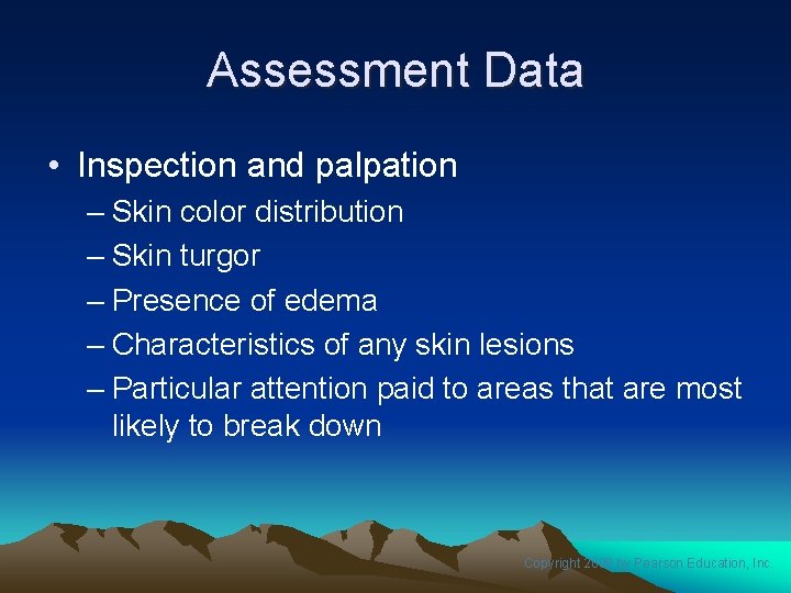 Assessment Data • Inspection and palpation – Skin color distribution – Skin turgor –