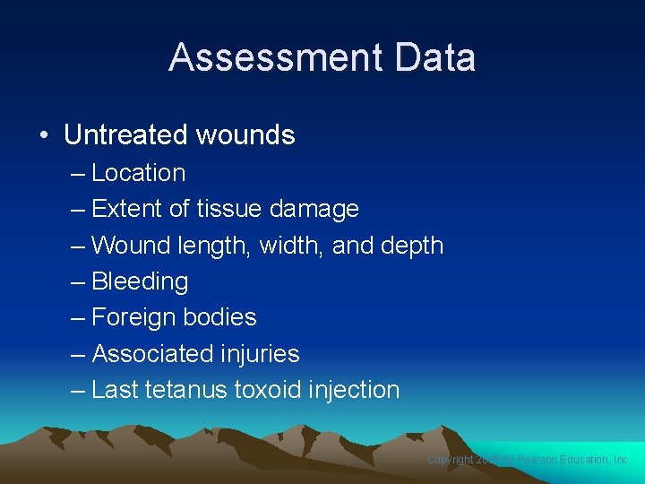 Assessment Data • Untreated wounds – Location – Extent of tissue damage – Wound