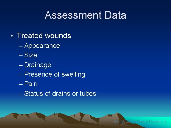 Assessment Data • Treated wounds – Appearance – Size – Drainage – Presence of