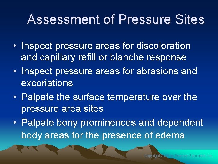 Assessment of Pressure Sites • Inspect pressure areas for discoloration and capillary refill or