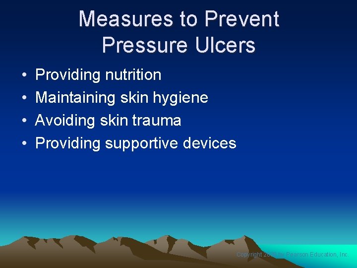 Measures to Prevent Pressure Ulcers • • Providing nutrition Maintaining skin hygiene Avoiding skin