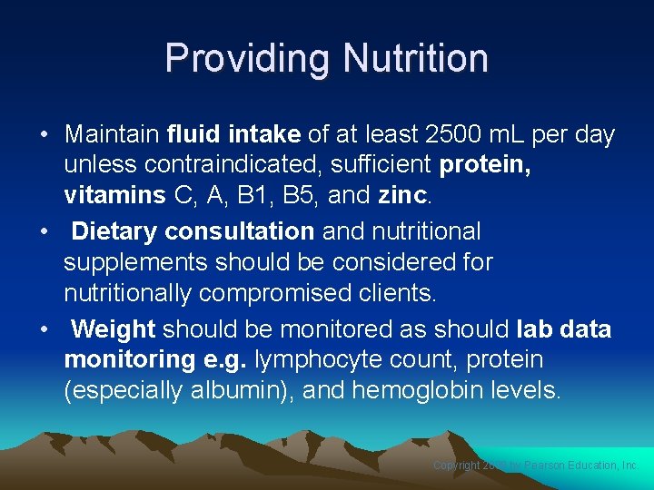 Providing Nutrition • Maintain fluid intake of at least 2500 m. L per day