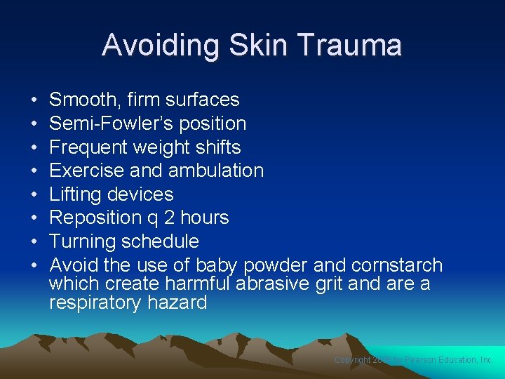 Avoiding Skin Trauma • • Smooth, firm surfaces Semi-Fowler’s position Frequent weight shifts Exercise