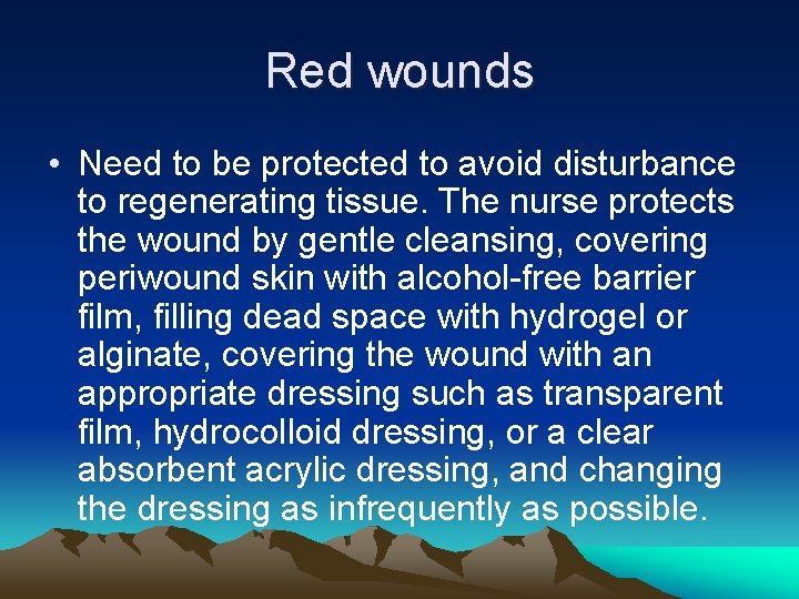 Red wounds • Need to be protected to avoid disturbance to regenerating tissue. The