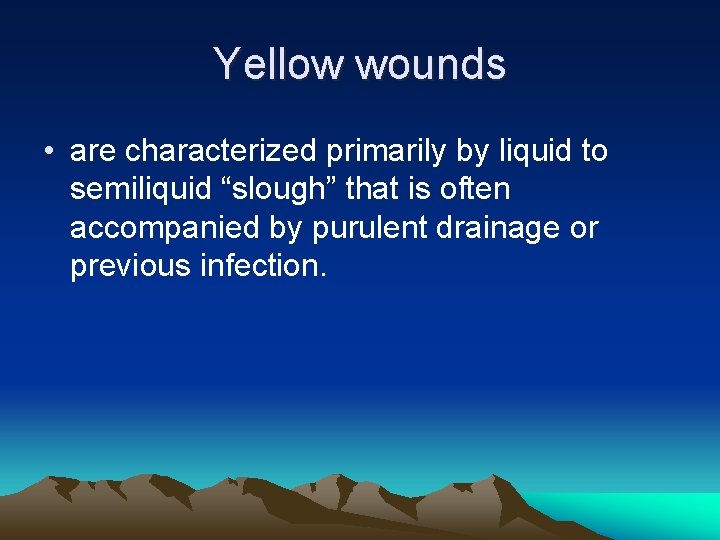 Yellow wounds • are characterized primarily by liquid to semiliquid “slough” that is often