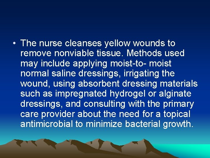  • The nurse cleanses yellow wounds to remove nonviable tissue. Methods used may