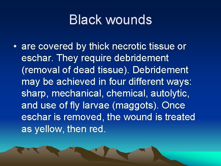 Black wounds • are covered by thick necrotic tissue or eschar. They require debridement