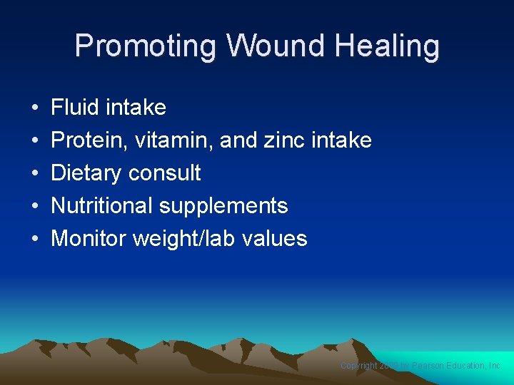 Promoting Wound Healing • • • Fluid intake Protein, vitamin, and zinc intake Dietary