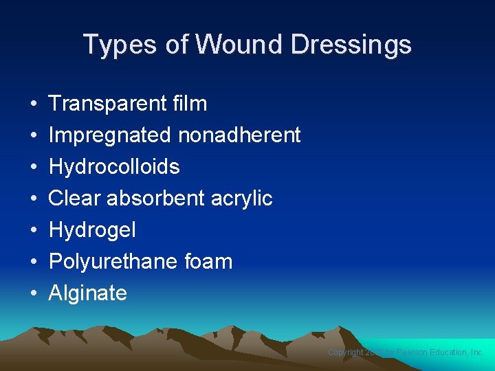 Types of Wound Dressings • • Transparent film Impregnated nonadherent Hydrocolloids Clear absorbent acrylic