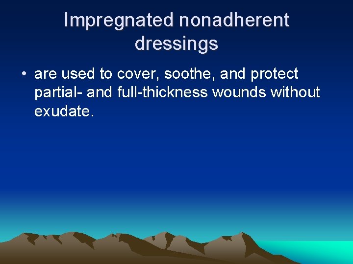 Impregnated nonadherent dressings • are used to cover, soothe, and protect partial- and full-thickness