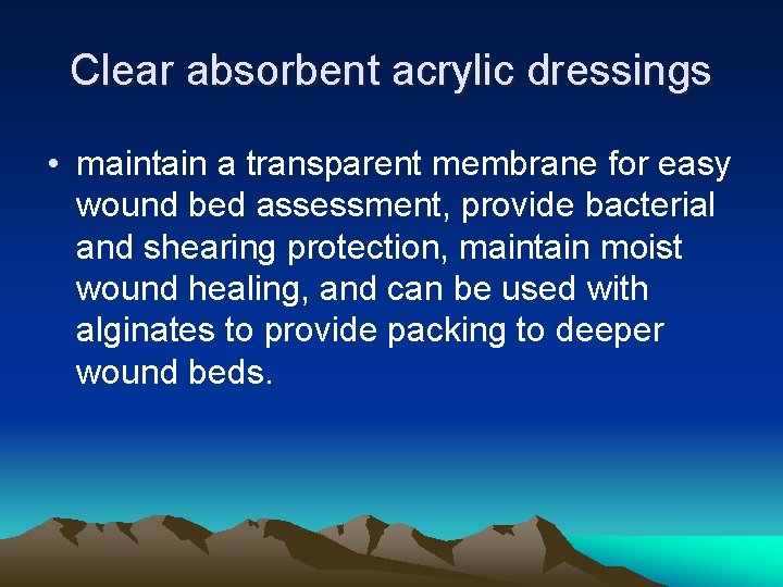 Clear absorbent acrylic dressings • maintain a transparent membrane for easy wound bed assessment,