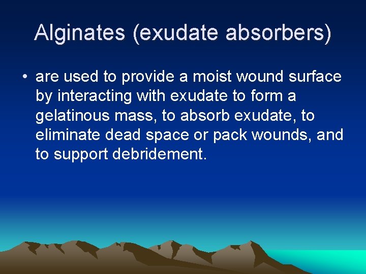 Alginates (exudate absorbers) • are used to provide a moist wound surface by interacting