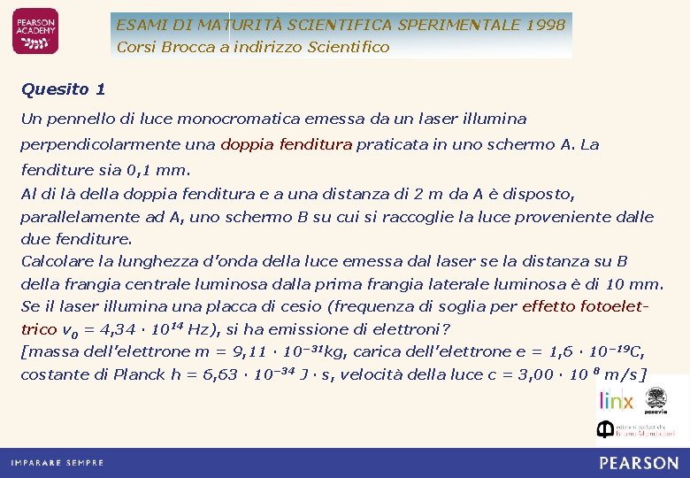 ESAMI DI MATURITÀ SCIENTIFICA SPERIMENTALE 1998 Corsi Brocca a indirizzo Scientifico Quesito 1 Un