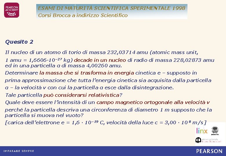 ESAMI DI MATURITÀ SCIENTIFICA SPERIMENTALE 1998 Corsi Brocca a indirizzo Scientifico Quesito 2 Il