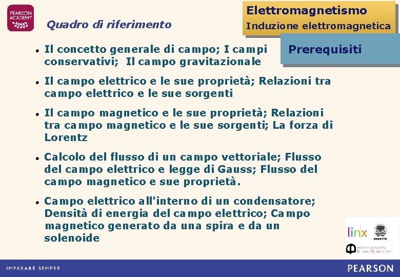 Elettromagnetismo Quadro di riferimento Induzione elettromagnetica Il concetto generale di campo; I campi conservativi;