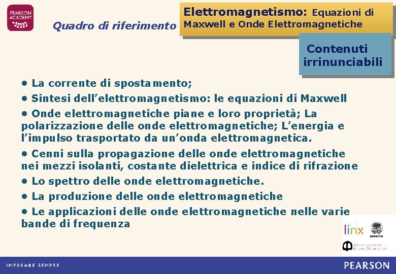 Elettromagnetismo: Elettromagnetismo Equazioni di Elettromagnetiche Quadro di riferimento Maxwell e Onde Induzione elettromagnetica Contenuti