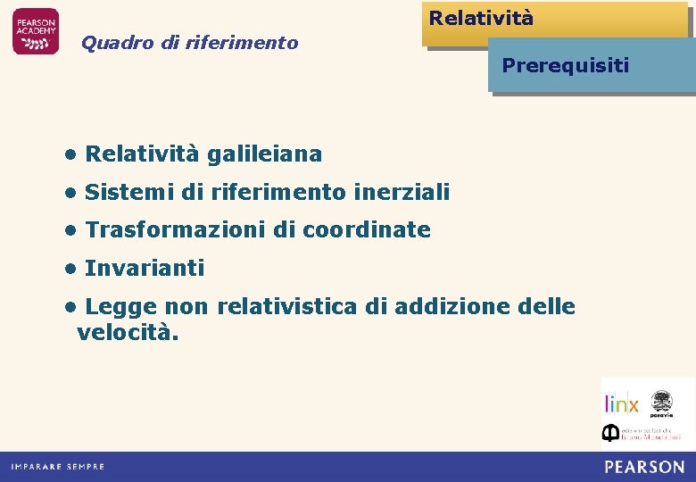 Relatività Quadro di riferimento Prerequisiti • Relatività galileiana • Sistemi di riferimento inerziali •