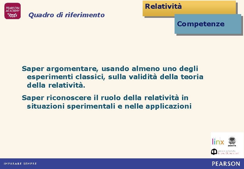 Relatività Quadro di riferimento Competenze Saper argomentare, usando almeno uno degli esperimenti classici, sulla