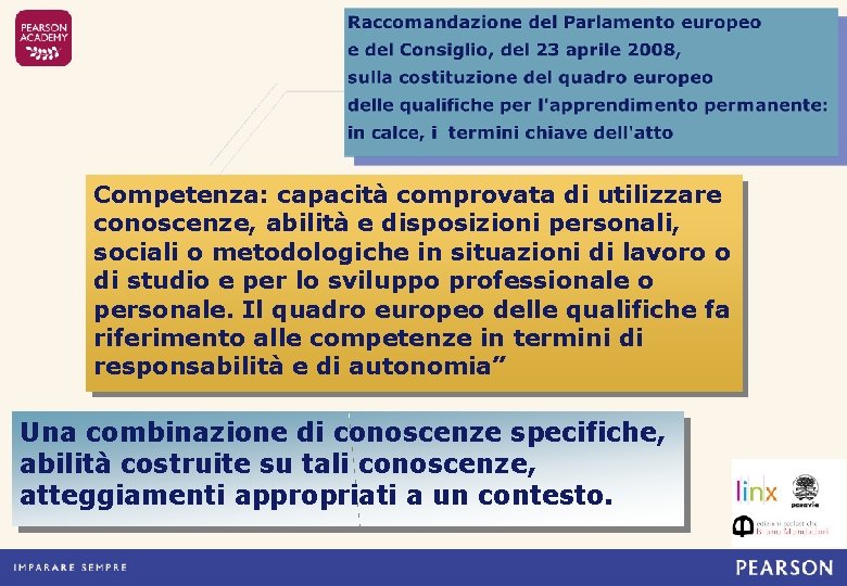 Competenza: capacità comprovata di utilizzare conoscenze, abilità e disposizioni personali, sociali o metodologiche in