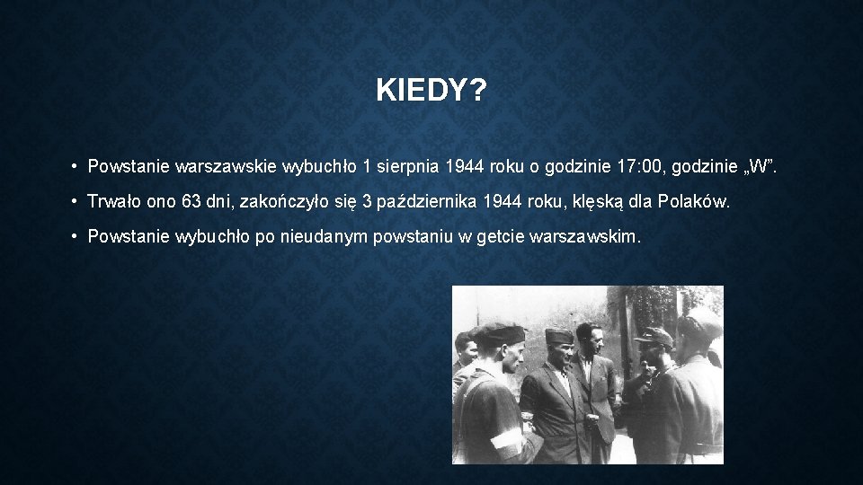 KIEDY? • Powstanie warszawskie wybuchło 1 sierpnia 1944 roku o godzinie 17: 00, godzinie