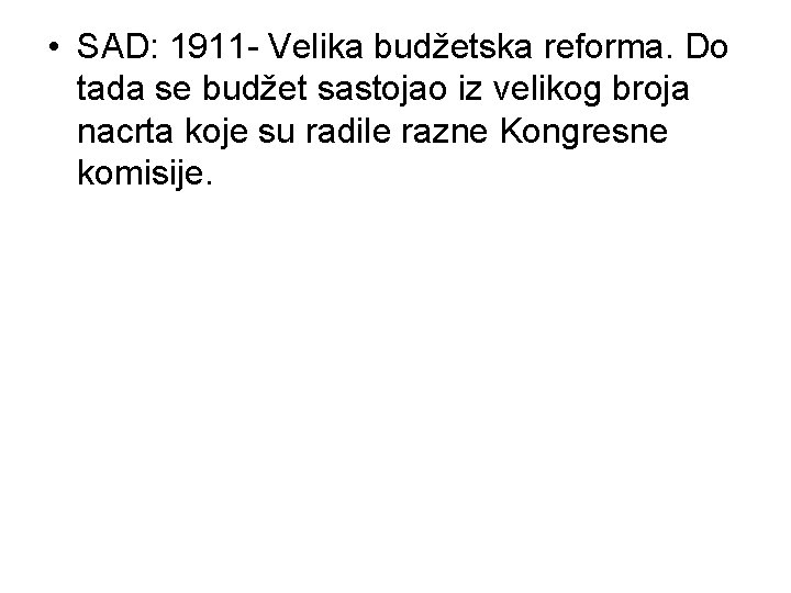  • SAD: 1911 - Velika budžetska reforma. Do tada se budžet sastojao iz