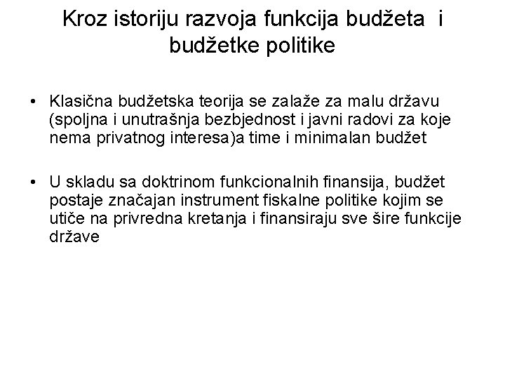 Kroz istoriju razvoja funkcija budžeta i budžetke politike • Klasična budžetska teorija se zalaže