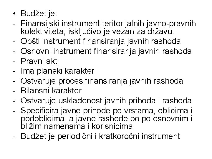  • Budžet je: - Finansijski instrument teritorijalnih javno-pravnih kolektiviteta, isključivo je vezan za