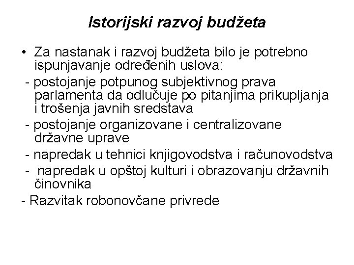 Istorijski razvoj budžeta • Za nastanak i razvoj budžeta bilo je potrebno ispunjavanje određenih