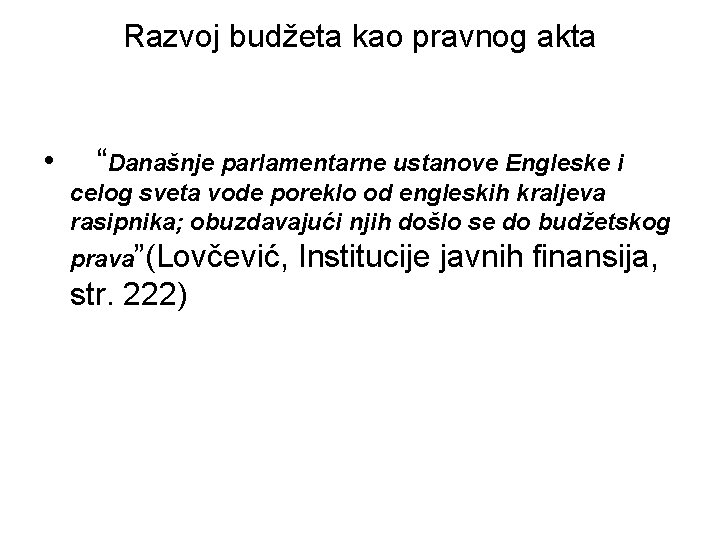 Razvoj budžeta kao pravnog akta • “Današnje parlamentarne ustanove Engleske i celog sveta vode