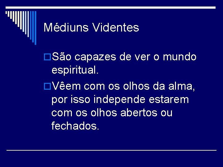 Médiuns Videntes o. São capazes de ver o mundo espiritual. o. Vêem com os