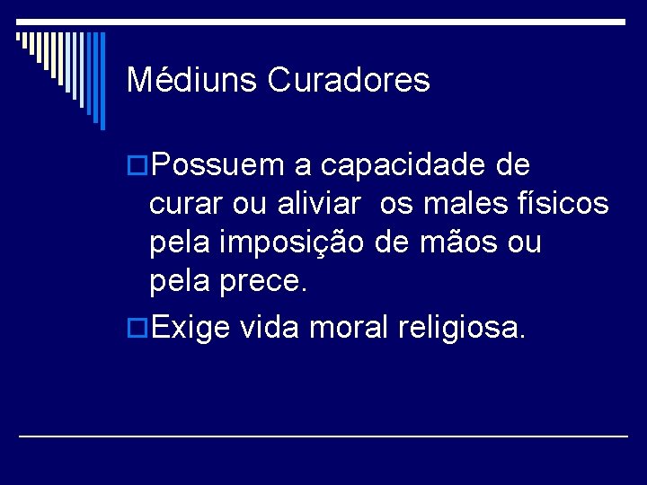 Médiuns Curadores o. Possuem a capacidade de curar ou aliviar os males físicos pela