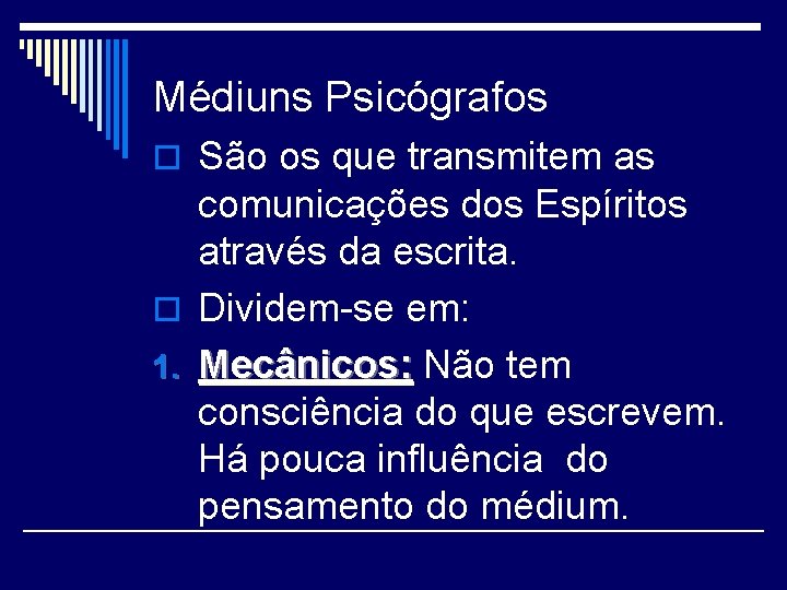 Médiuns Psicógrafos o São os que transmitem as comunicações dos Espíritos através da escrita.