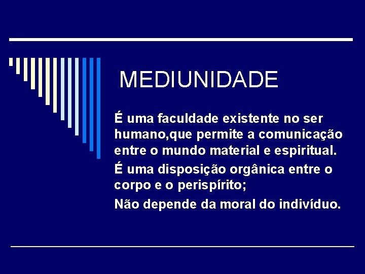 MEDIUNIDADE É uma faculdade existente no ser humano, que permite a comunicação entre o