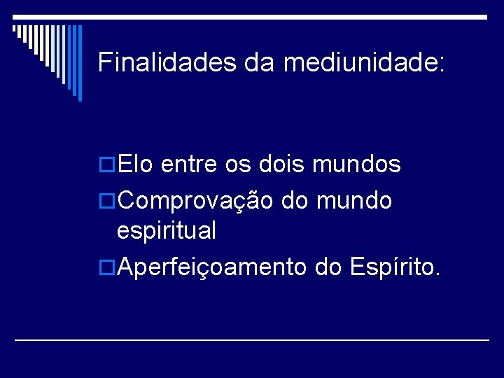 Finalidades da mediunidade: o. Elo entre os dois mundos o. Comprovação do mundo espiritual