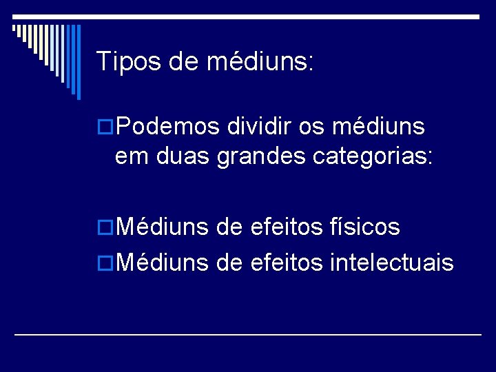 Tipos de médiuns: o. Podemos dividir os médiuns em duas grandes categorias: o. Médiuns