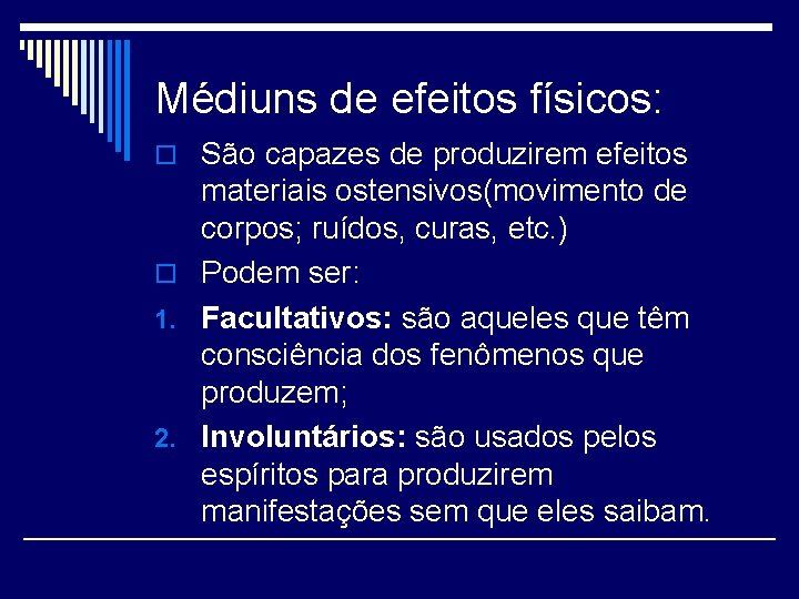 Médiuns de efeitos físicos: o São capazes de produzirem efeitos materiais ostensivos(movimento de corpos;