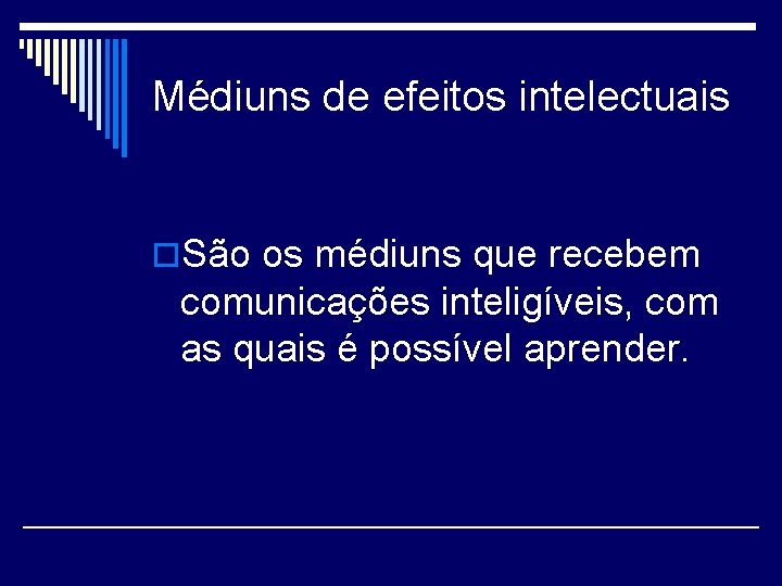 Médiuns de efeitos intelectuais o. São os médiuns que recebem comunicações inteligíveis, com as