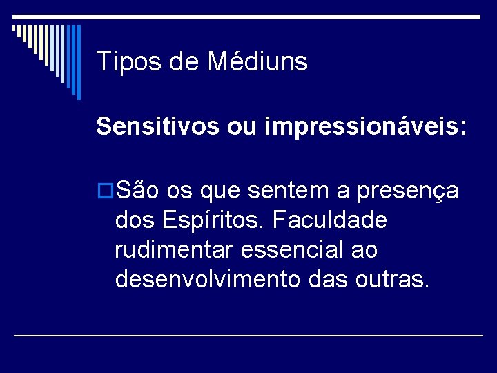 Tipos de Médiuns Sensitivos ou impressionáveis: o. São os que sentem a presença dos