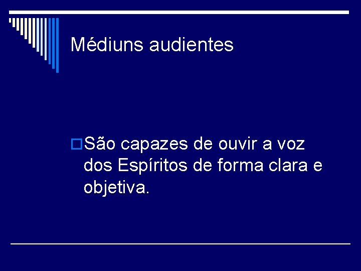 Médiuns audientes o. São capazes de ouvir a voz dos Espíritos de forma clara Médiuns audientes o. São capazes de ouvir a voz dos Espíritos de forma clara